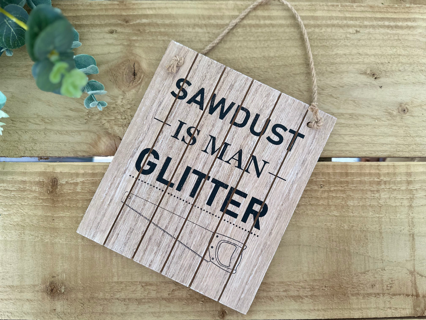 "Sawdust Is Man Glitter" Wooden Plaque