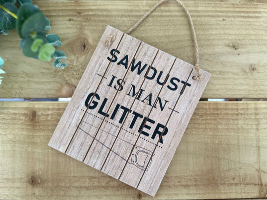 "Sawdust Is Man Glitter" Wooden Plaque