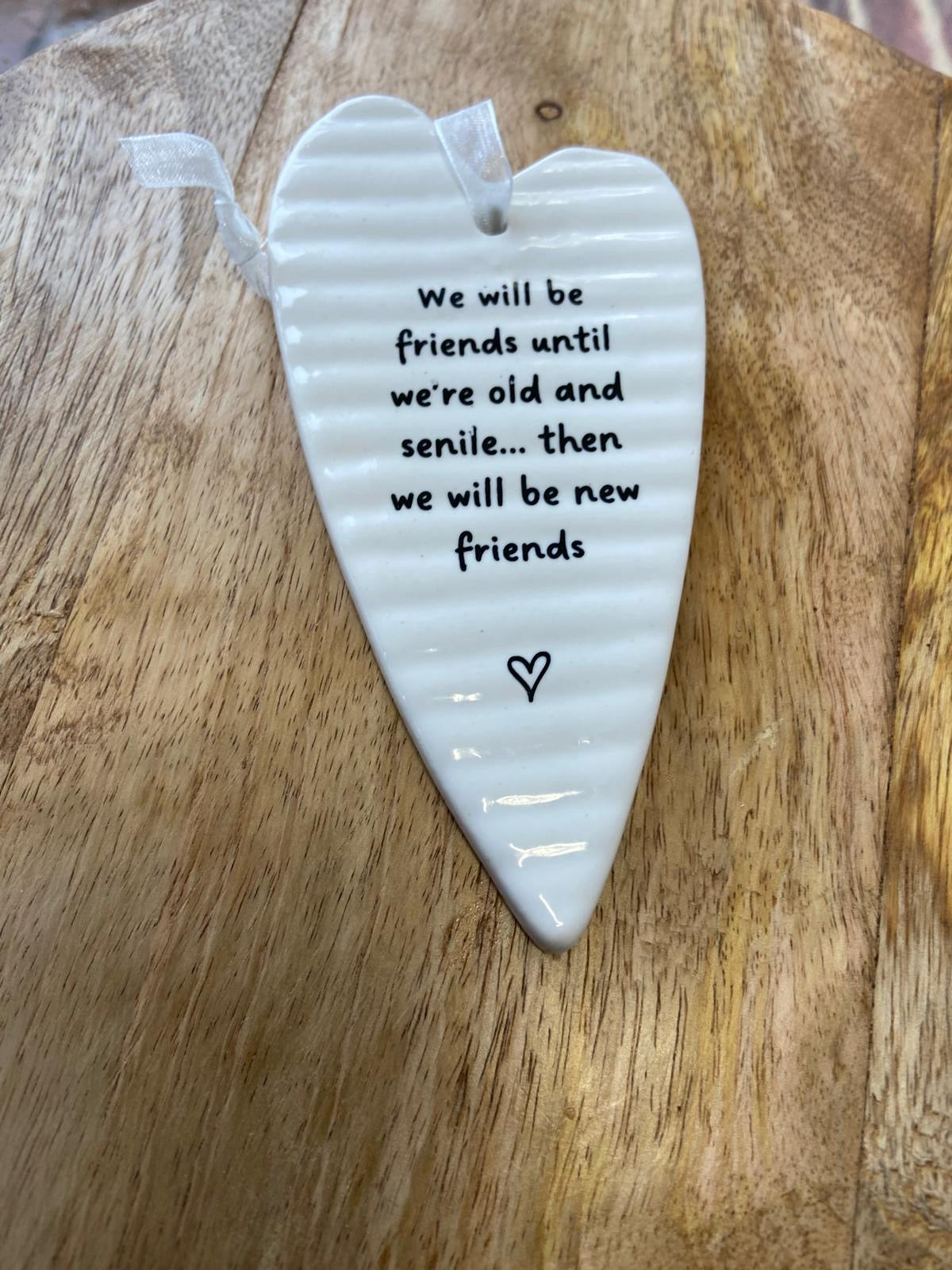 Ceramic Heart Plaque - 'We will be friends until we're old'