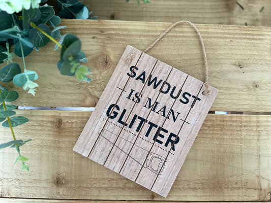 "Sawdust Is Man Glitter" Wooden Plaque