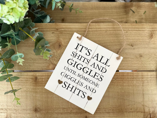 "It's All Shi*s And Giggles, Until" Wooden Plaque
