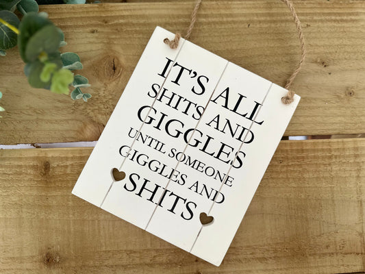 "It's All Shi*s And Giggles, Until" Wooden Plaque